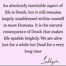Villains are much more fun. An Absolutely Inevitable Aspect Of Life Is Death But It Still Remains Largely Unaddressed Within Oneself In Most Humans It Is The Natural Consequenc Sadhguru