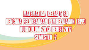 Rpp matematika kelas 5 semester 2 tematik kurikulum 2013 merupakan hasil revisi dari dari rpp kelas 5 sebelumnya yang telah disempurnakan. Rpp Matematika Kelas 5 Sd Semester 2 Kurikulum 2013 Revisi 2017 Pedia Pendidikan