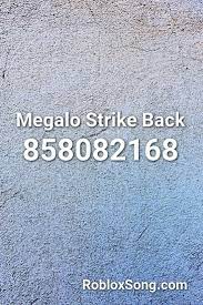 If you are happy with this, please share it to your friends. Megalo Strike Back Roblox Id Roblox Music Codes Roblox Strike Music