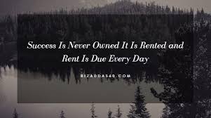 Maybe you would like to learn more about one of these? Success Is Never Owned It Is Rented And Rent Is Due Every Day