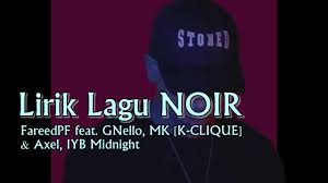 * i do not own the song in this video. Lirik Lagu Noir Fareedpf Feat Gnello Mk K Clique Axel Iyb Midnight Sii Nurul Menulis Untuk Berkongsi