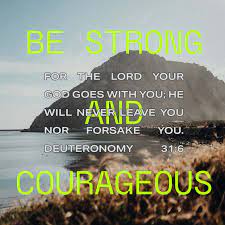 (hebrews 13:5) let your conduct be without covetousness; Deuteronomy 31 6 Be Strong And Of A Good Courage Fear Not Nor Be Afraid Of Them For The Lord Thy God He It Is That Doth Go With Thee He Will Not