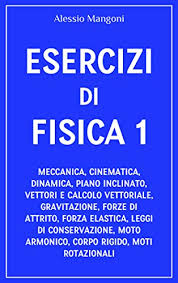 0%0% encontró este documento útil, marcar este documento como. Esercizi Di Fisica 1 Meccanica Cinematica Dinamica Piano Inclinato Vettori Gravitazione Forze Di Attrito Forza Elastica Leggi Di Conservazione Moto Armonico Corpo Rigido Italian Edition Ebook Mangoni Alessio Amazon De Kindle Shop