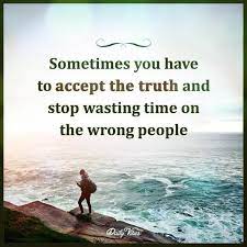 Accept The Truth Me Time Quotes Time Quotes Relationship Wasting My Time Quotes