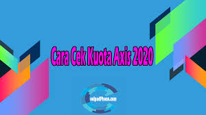 Cara mengisi voucher axis atau cara isi voucher axis aigo secara singkat dan mudah. Cara Cek Kuota Axis 2020 Terbaru Dan Terlengkap
