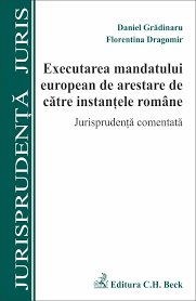 Executarea Mandatului European De Arestare De Catre Instantele Romane Jurisprudenta Comentata Beckshop