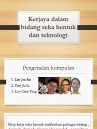 Teknologi ini telah sedia ada dan bukan sains roket. 1a6 Kerjaya Dalam Bidang Reka Bentuk Dan Teknologi