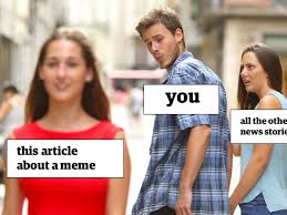 But as the meme has become increasingly mainstream, some have argued that it's sexist and ageist. Distracted Boyfriend Meme Is Sexist Rules Swedish Ad Watchdog Sweden The Guardian
