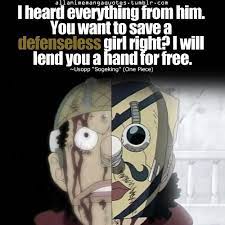 I Heard Everything From Him You Want To Save A Defenseless Girl Right I Will Lend You A Hand For Free Uso One Piece Quotes One Piece Images One Piece Anime