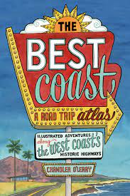 The Best Coast A Road Trip Atlas Illustrated Adventures Along The West Coast S Historic Highways O Leary Chandler 9781632171740 Books Amazon Ca
