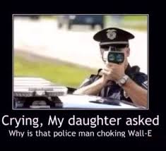 Wacky Wednesday Choking Wall E Cops Humor Police Humor Humor