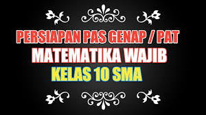 Soal pas matematika wajib kelas 10. Soal Uas Matematika Wajib Kelas 10 Pas Semester Genap Materi Matematika Wajib Pat Youtube