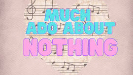 Much Ado About Nothing