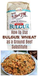 Bulgur Wheat Makes A Great Stand In For Ground Beef In Dishes Like Tacos Chili Casseroles Learn How To Easily Us Vegan Ground Beef Bulgur Vegitarian Recipes