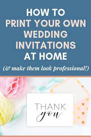 Print Your Own Wedding Invitations At Home An Easy Guide In 2020 Printing Wedding Invitations Wedding Invitations Wedding Invitations Diy