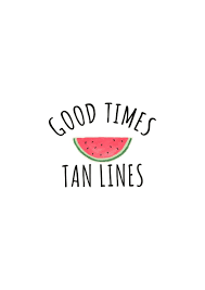 Good Times And Tan Lines Summer Party Quotes Summer Quotes Vibe Quote