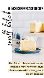 The basic cheesecake recipe is made with cream cheese, sour cream, egg yolks, sugar, and a touch of lemon juice. 6 Inch Cheesecake Recipe Hummingbird High