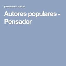 Autores Populares Autores Pensamentos Pensadores