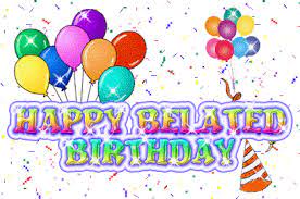Pin By Betty Taff On Party Ideas Belated Birthday Wishes Happy Late Birthday Happy Birthday Messages