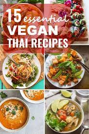 15 Essential Vegan Thai Recipes Vegetarian Thai Recipes Vegan Thai Recipe Vegan Asian Recipes