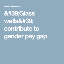 39 Glass Walls 39 Contribute To Gender Pay Gap Gender Pay Gap Gender Gender Equity