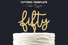 Enjoy these free svg cut files from crunchy pickle. Cake Topper Cut File Fifty 50th Birthday Silhouette Svg 404708 Hand Lettered Design Bundles