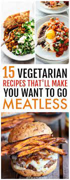 15 Vegetarian Recipes That Will Make You Want To Go Meatless Hot Beauty Health Veggie Recipes Healthy Vegaterian Recipes Vegetarian Recipes Easy
