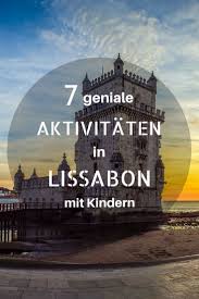 Lissabon Mit Kindern 9 Tipps Fur Einen Erlebnisreichen Urlaub In Portugal Lissabon Urlaub Portugal Urlaub