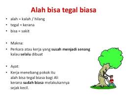 Contoh peribahasa bahasa indonesia dan artinya. Alah Bisa Tegal Biasa Maksud Peribahasa