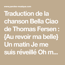 O partigiano portami via o bella ciao, bella ciao, bella ciao ciao ciao o partigiano portami via che mi sento di morir. Traduction De La Chanson Bella Ciao De Thomas Fersen Au Revoir Ma Belle Un Matin Je Me Suis Reveille Oh Ma Belle Au Revoir Ma Math