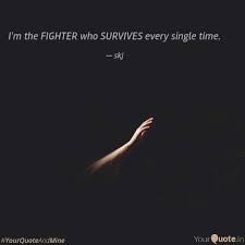 These fighter quotes are the best examples of famous fighter quotes on poetrysoup. I M The Fighter Who Survi Quotes Writings By Skj Yourquote