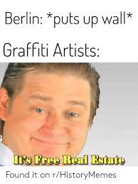 Check spelling or type a new query. Berlin Puts Up Wall V Graffiti Artists It S Free Real Estate Found It On Rhistorymemes Graffiti Meme On Me Me