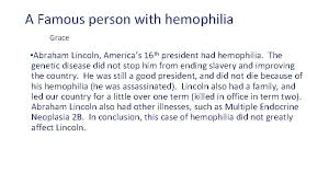 Hemophilia, hereditary bleeding disorder caused by a deficiency of a substance necessary for blood in hemophilia a, the missing substance is factor viii. Hemophilia By Rebecca Peterson Owen Comer Quaevon Anderson