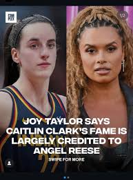 Lmao 🥴🫨 COM PLEX 1/2 JOY TAYLOR SAYS CAITLIN CLARK'S FAME IS LARGELY  CREDITED TO ANGEL REESE SWIPE FOR MORE