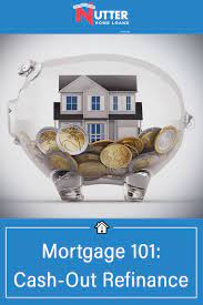 Mortgage 101 Cash Out Refinance Cash Out Refinance Home Loans Cash Out