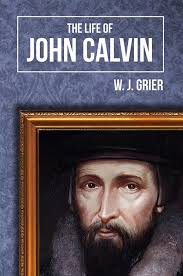 Life of John Calvin, The by Grier, W. J. (9781848711815)