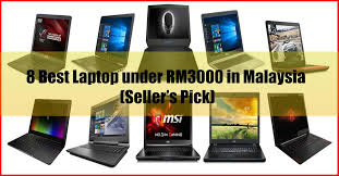 There are just so many of them. 8 Best Laptop Under Rm3000 In Malaysia Seller S Pick