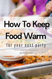 / finger foods are easy to grab, reducing the stress of guests who may not have room to sit down for a traditional meal and giving guests a tasty way to start stuffed mushrooms are easy to make and gobble up, making them the ideal choice to serve at a party. The Best Tips For How To Keep Food Warm At Your Next Party Keep Food Warm Food Warmer Buffet Easy Graduation Party Food