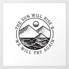 The Sun Will Rise And We Will Start Again Buy Truce Art Print By Sarahbrust Worldwide Shipping Available At Society6 Com Just One Of Millions Of High Quality Pro Time Tattoos Karma Tattoo Card Tattoo