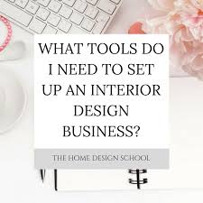 What Tools Do You Need To Set Up An Interior Design Business The Home Design School Interior Design Tools Interior Design Business Business Design