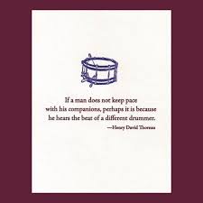 The Beat Of A Different Drummer Thoreau Quote By Letterarypress Thoreau Quotes Drums Quotes Drummer Quotes