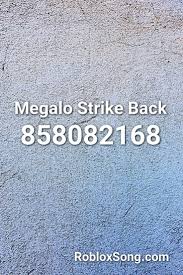 Please click the thumb up button if you like the song (rating is updated. Megalo Strike Back Roblox Id Roblox Music Codes Roblox Listening To Music Songs