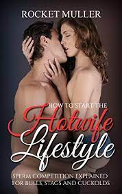 Hotwifing as opposed to cuckolding puts the focus on the wife. How To Start The Hotwife Lifestyle Sperm Competition Explained For Bulls Stags And Cuckolds Hotwifing 101 Book 1 English Edition Ebook Muller Rocket Amazon De Kindle Store