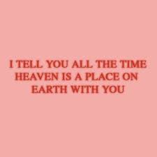 I Tell You All The Time Heaven Is A Place On Earth With You Lana Del Rey Lyrics Lana Del Rey Mood Quotes