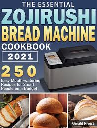 Even when she strayed from recipes, the end result was. The Essential Zojirushi Bread Machine Cookbook 2021 250 Easy Mouth Watering Recipes For Smart People On A Budget Rivera Gerald 9781801248617 Amazon Com Books