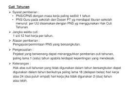Cuti besar pns diberikan untuk pns yang telah bekerja paling singkat 5 lima tahun secara terus menerus berhak atas cuti besar paling lama 3 bulan. Tata Cara Pemberian Cuti Pns Ppt Download