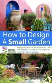 Your base map should show the outside dimensions of your house and the perimeter lines of your property. How To Design A Small Garden Step By Step Landscaping Ideas Pictures And Plans For Planning The Perfect Small Garden By Rachel Mathews
