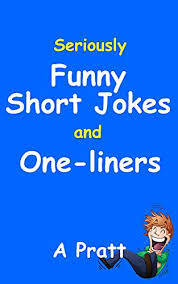 We have made a list of funny jokes that will make you laugh out loud, strictly for adults only. Seriously Funny Jokes And One Liners Joke Book The Ultimate Collection Of The Funniest Short Jokes Puns And One Liners Ebook Pratt A Amazon Co Uk Kindle Store