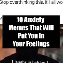 10 Anxiety Memes That Will Put You In Your Feelings