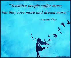 It's painful to love someone you can never have but its more painful when they made you believe you had a chance. Sensitive People Suffer More But They Love More And Dream More Popular Inspirational Quotes At Emilysquotes Sensitive People Quotes Sensitive People Funny Quotes